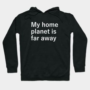 My home planet is far away Hoodie